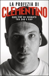 La profezia di Clementino. Quel che ho sognato tra Sud e rap - Librerie.coop