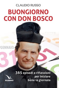 Buongiorno con don Bosco. 365 episodi e riflessioni per iniziare bene la giornata - Librerie.coop