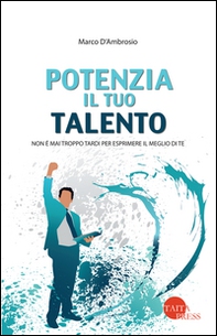 Potenzia il tuo talento. Non è mai troppo tardi per esprimere il meglio di te - Librerie.coop Potenzia il tuo talento. Non è mai troppo tardi per esprimere il meglio di te - Librerie.coop