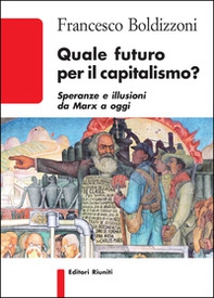 Quale futuro per il capitalismo? Speranze e illusioni da Marx a oggi - Librerie.coop