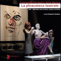 La pinacoteca teatrale (1999-2009). Dieci anni di teatro, musica e scrittura - Librerie.coop