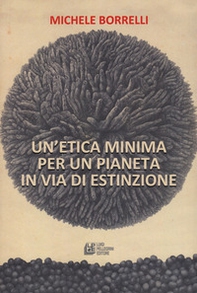 Un'etica minima per un pianeta in via di estinzione - Librerie.coop Un'etica minima per un pianeta in via di estinzione - Librerie.coop
