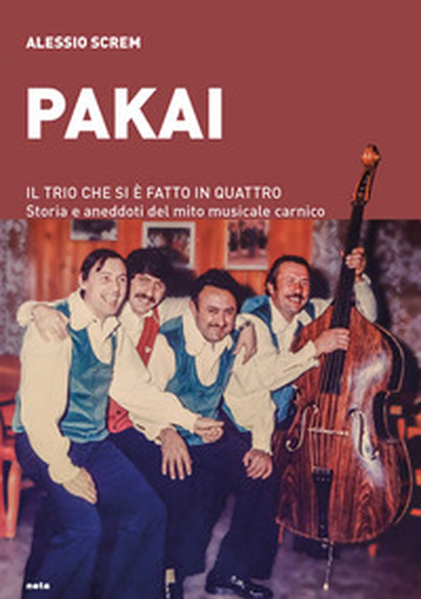 Pakai. Il trio che si è fatto in quattro. Storia e aneddoti del mito musicale carnico - Librerie.coop Pakai. Il trio che si è fatto in quattro. Storia e aneddoti del mito musicale carnico - Librerie.coop