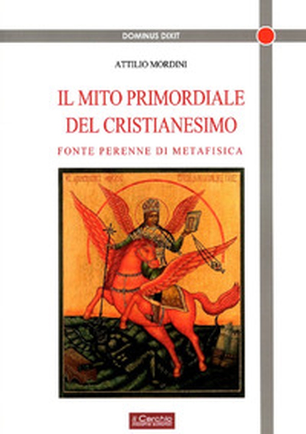 Il mito primordiale del Cristianesimo. Fonte perenne di metafisica - Librerie.coop Il mito primordiale del Cristianesimo. Fonte perenne di metafisica - Librerie.coop