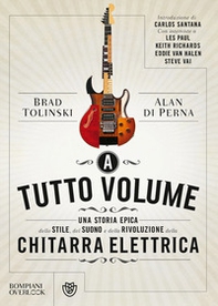 A tutto volume. Una storia epica dello stile, del suono e della rivoluzione della chitarra elettrica - Librerie.coop A tutto volume. Una storia epica dello stile, del suono e della rivoluzione della chitarra elettrica - Librerie.coop