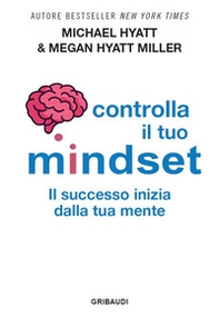 Controlla il tuo mindset. Il successo inizia dalla tua mente - Librerie.coop
