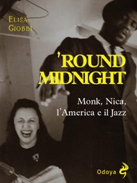 'Round midnight. Monk, Nica, l'America e il jazz - Librerie.coop