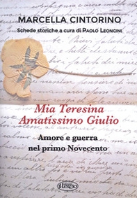 Mia Teresina, amatissimo Giulio. Amore e guerra nel primo Novecento - Librerie.coop