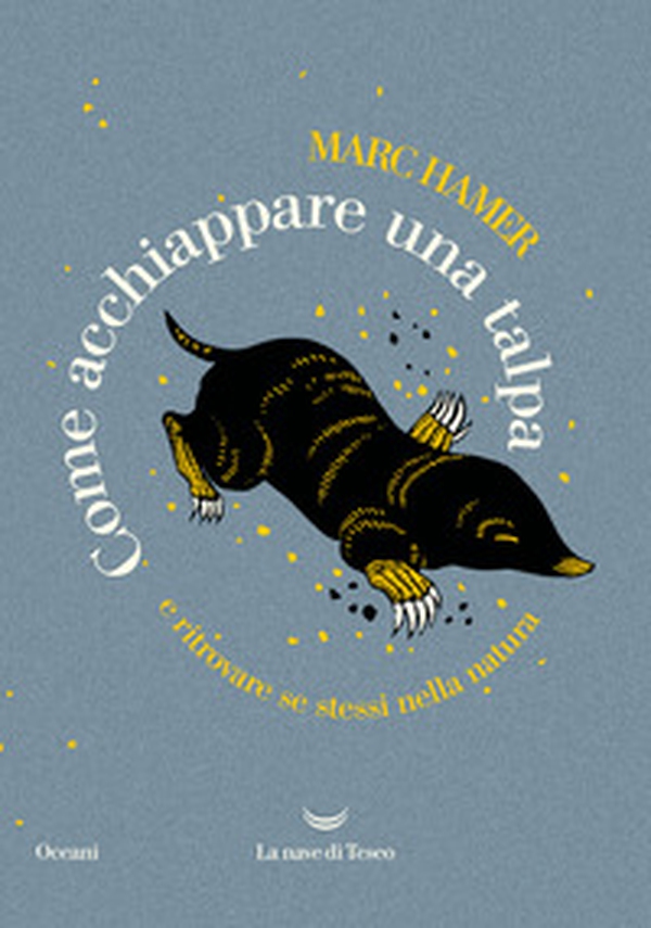 Come acchiappare una talpa. E ritrovare se stessi nella natura - Librerie.coop Come acchiappare una talpa. E ritrovare se stessi nella natura - Librerie.coop