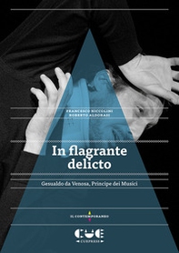 In flagrante delicto. Gesualdo da Venosa. Principe dei Musici - Librerie.coop