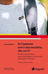 Se l'autismo non è una malattia, che cos'è? Ridefinire l'autismo, la sua eziologia e il suo posto nella specie umana - Librerie.coop
