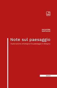 Note sul paesaggio. Esplorazione antologica tra paesaggio e disegno - Librerie.coop