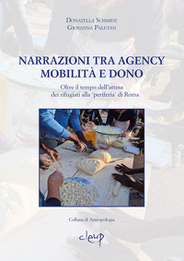 Narrazioni tra Agency, mobilità e dono. Oltre il tempo dell'attesa dei rifugiati alla 'periferia' di Roma - Librerie.coop Narrazioni tra Agency, mobilità e dono. Oltre il tempo dell'attesa dei rifugiati alla 'periferia' di Roma - Librerie.coop