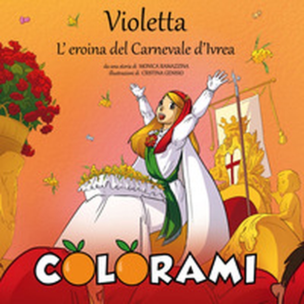 Violetta, l'eroina del Carnevale d'Ivrea. Colorami - Librerie.coop Violetta, l'eroina del Carnevale d'Ivrea. Colorami - Librerie.coop