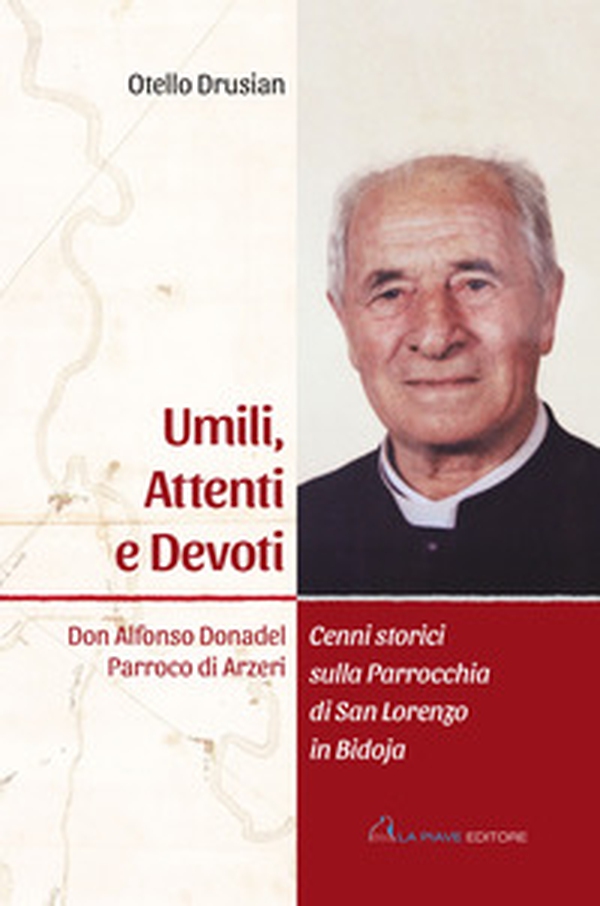 Umili, attenti e devoti. Don Alfonso Donadel. Parroco di Arzeri - Librerie.coop