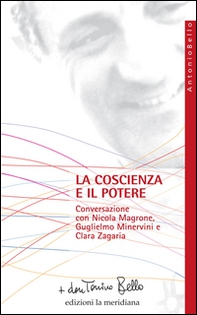 La coscienza e il potere. Conversazione con Nicola Magrone, Guglielmo Minervini e Clara Zagaria - Librerie.coop