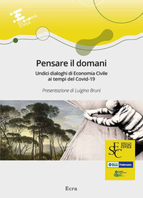 Pensare il domani. Undici dialoghi di economia civile ai tempi del Covid-19 - Librerie.coop Pensare il domani. Undici dialoghi di economia civile ai tempi del Covid-19 - Librerie.coop