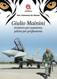 Giulio Mainini. Aviatore per passione, pilota per professione - Librerie.coop Giulio Mainini. Aviatore per passione, pilota per professione - Librerie.coop