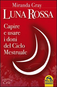 Luna rossa. Capire e usare i doni del ciclo mestruale - Librerie.coop