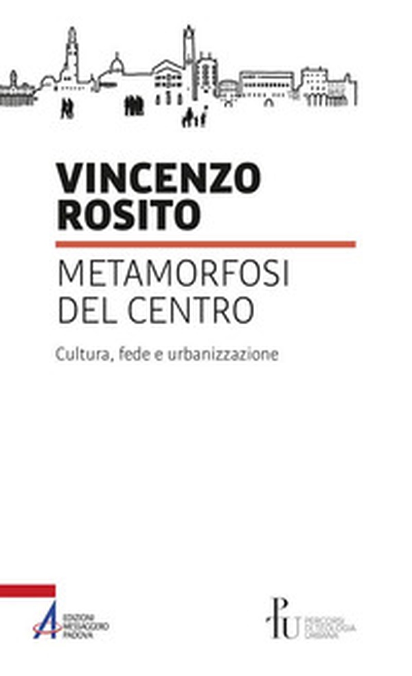 Metamorfosi del centro. Cultura, fede e urbanizzazione - Librerie.coop Metamorfosi del centro. Cultura, fede e urbanizzazione - Librerie.coop