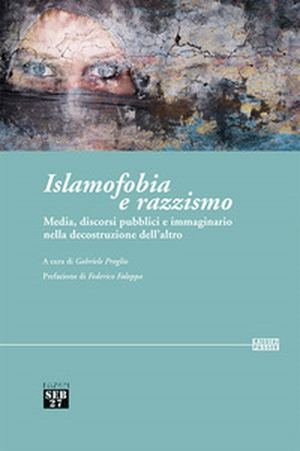 Islamofobia e razzismo. Media, discorsi pubblici e immaginario nella decostruzione dell'altro - Librerie.coop Islamofobia e razzismo. Media, discorsi pubblici e immaginario nella decostruzione dell'altro - Librerie.coop