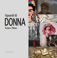 Sguardi di donna. Icona e musa. Catalogo della mostra (Isernia, 22 novembre-8 dicembre 2025) - Librerie.coop