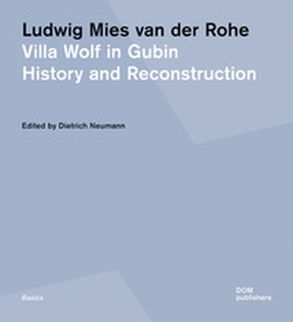 Ludwig Mies van der Rohe. Villa Wolf in Gubin. History and reconstruction - Librerie.coop Ludwig Mies van der Rohe. Villa Wolf in Gubin. History and reconstruction - Librerie.coop