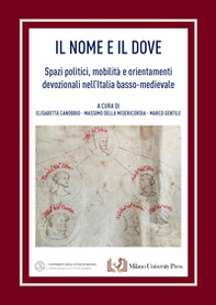 Il nome e il dove. Spazi politici, mobilità e orientamenti devozionali nell'Italia basso-medievale - Librerie.coop