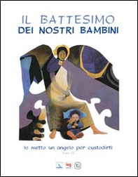 Il battesimo dei nostri bambini. Io metto un angelo per custodirti (Esodo 23) - Librerie.coop