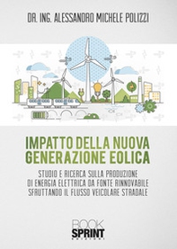 Impatto della nuova generazione eolica. Studio e ricerca sulla produzione di energia elettrica da fonte rinnovabile sfruttando il flusso veicolare stradale - Librerie.coop
