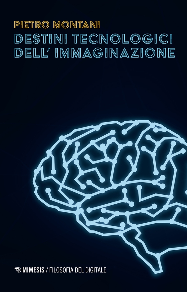 Destini tecnologici dell’immaginazione - Librerie.coop Destini tecnologici dell’immaginazione - Librerie.coop