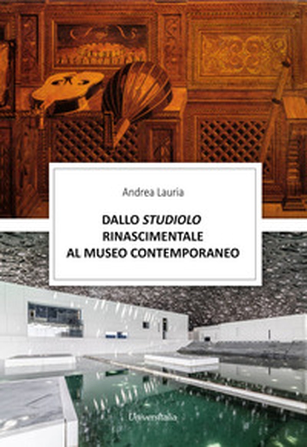 Dallo studiolo rinascimentale al museo contemporaneo - Librerie.coop Dallo studiolo rinascimentale al museo contemporaneo - Librerie.coop
