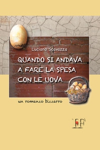 Quando si andava a fare la spesa con le uova. Un romanzo bizzarro - Librerie.coop Quando si andava a fare la spesa con le uova. Un romanzo bizzarro - Librerie.coop