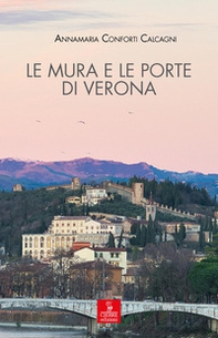 Le mura e le porte di Verona. La città e le sue difese dalla fondazione romana all'Unità d'Italia - Librerie.coop