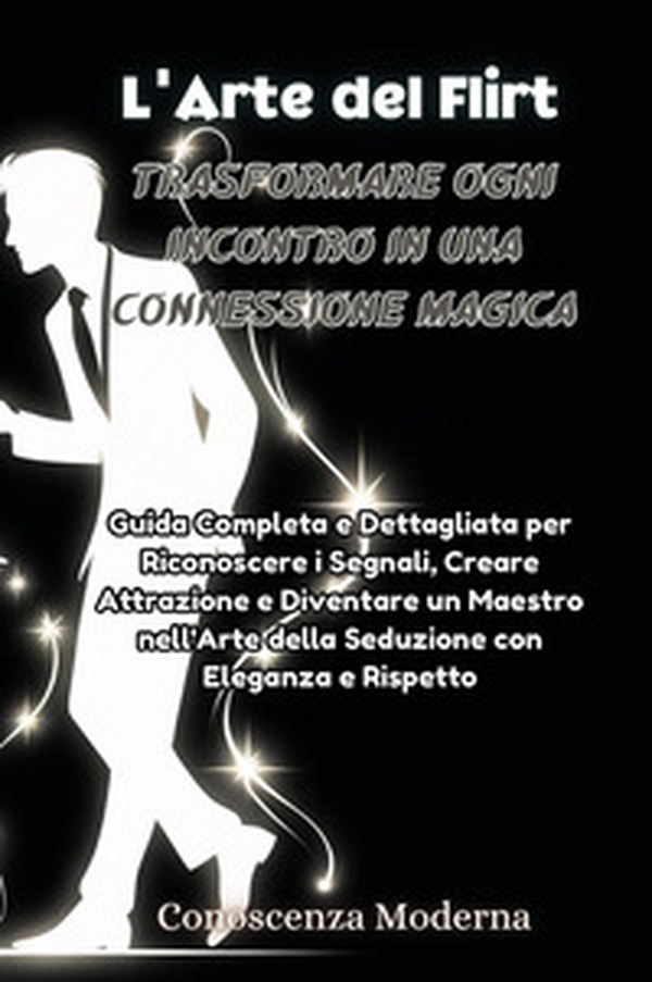 L'arte del flirt. Trasformare ogni incontro in una connessione magica - Librerie.coop L'arte del flirt. Trasformare ogni incontro in una connessione magica - Librerie.coop
