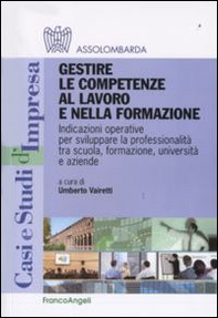 Gestire le competenze al lavoro e nella formazione. Indicazioni operative per sviluppare la professionalità tra scuola, formazione, università e aziende - Librerie.coop