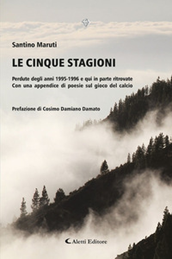 Le cinque stagioni. Perdute degli anni 1995-1996 e qui in parte ritrovate. Con un appendice di poesie sul gioco del calcio - Librerie.coop Le cinque stagioni. Perdute degli anni 1995-1996 e qui in parte ritrovate. Con un appendice di poesie sul gioco del calcio - Librerie.coop