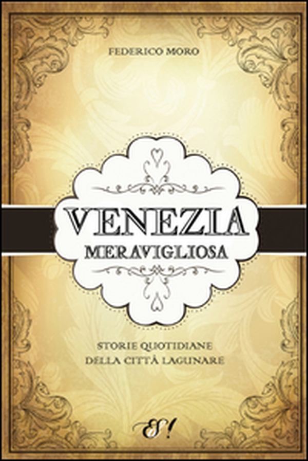 Venezia meravigliosa. Storie quotidiane della città lagunare - Librerie.coop Venezia meravigliosa. Storie quotidiane della città lagunare - Librerie.coop