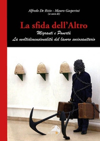La sfida dell'altro. Migranti e povertà. La multidimensionalità del lavoro sociosanitario - Librerie.coop La sfida dell'altro. Migranti e povertà. La multidimensionalità del lavoro sociosanitario - Librerie.coop