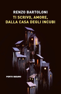 Ti scrivo, amore, dalla casa degli incubi - Librerie.coop