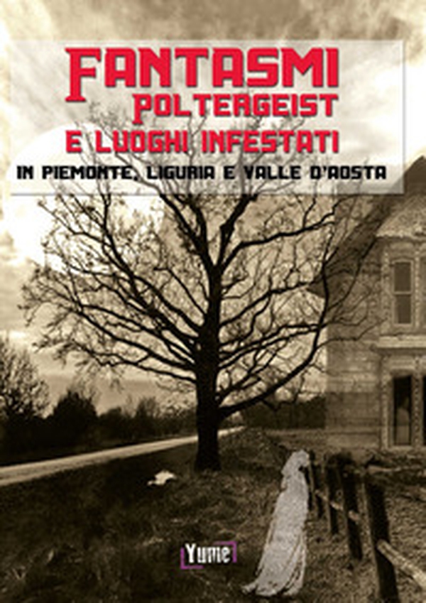 Fantasmi, poltergeist e luoghi infestati. In piemonte, Liguria e Valle d'Aosta - Librerie.coop Fantasmi, poltergeist e luoghi infestati. In piemonte, Liguria e Valle d'Aosta - Librerie.coop