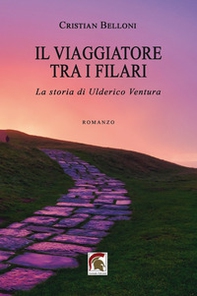 Il viaggiatore tra i filari. La storia di Ulderico Ventura - Librerie.coop