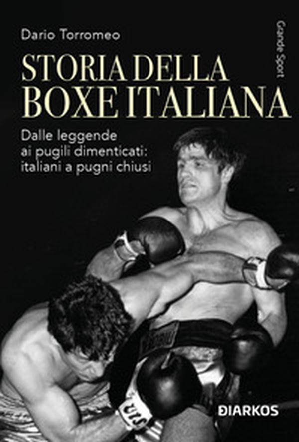 Storia della boxe italiana. Dalle leggende ai pugili dimenticati: italiani a pugni chiusi - Librerie.coop Storia della boxe italiana. Dalle leggende ai pugili dimenticati: italiani a pugni chiusi - Librerie.coop