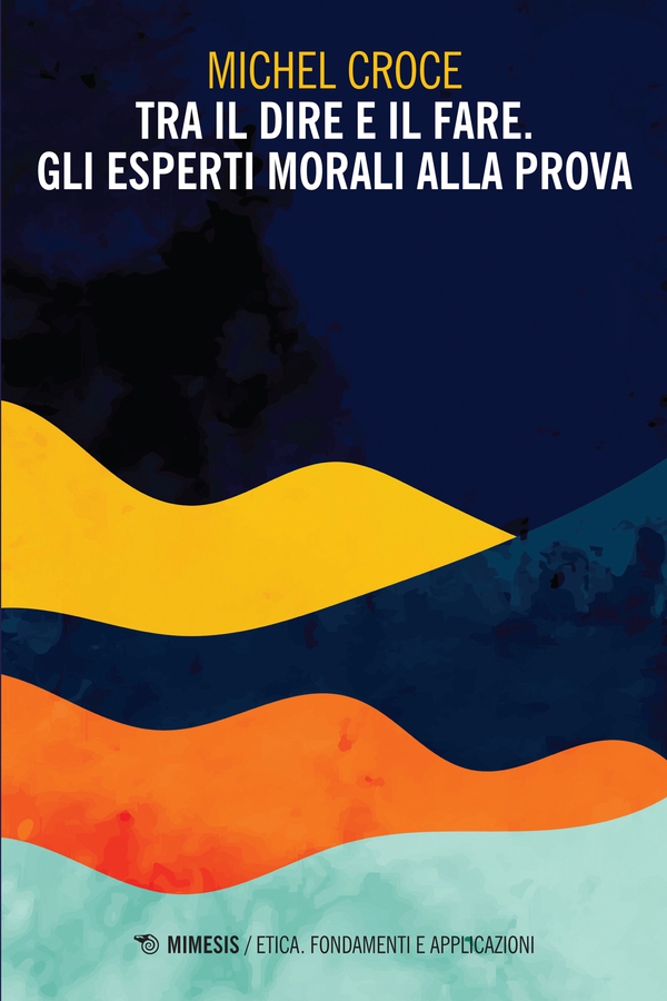 Tra il dire e il fare. Gli esperti morali alla prova - Librerie.coop Tra il dire e il fare. Gli esperti morali alla prova - Librerie.coop
