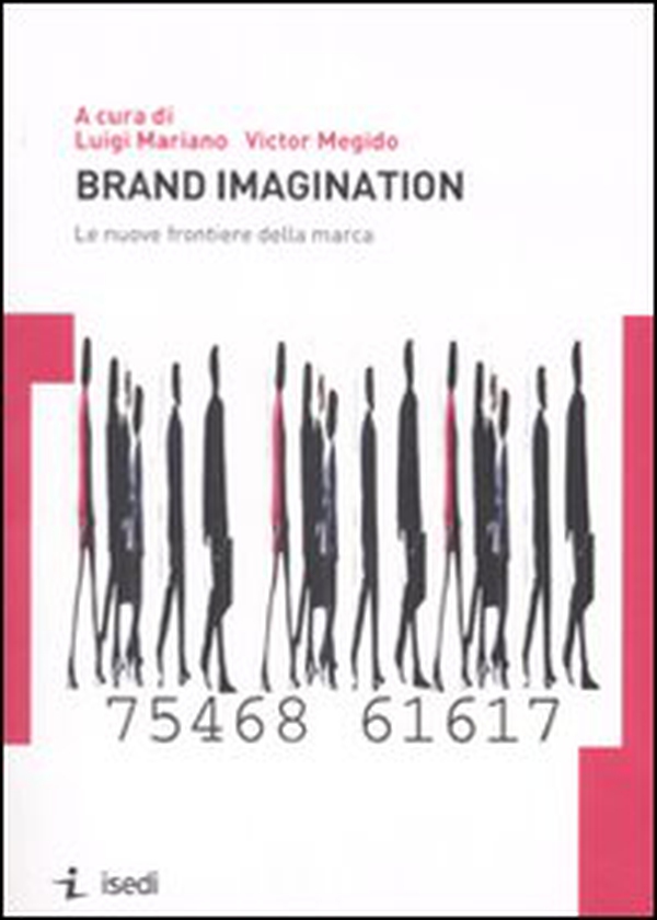 Brand imagination. Le nuove frontiere della marca - Librerie.coop Brand imagination. Le nuove frontiere della marca - Librerie.coop