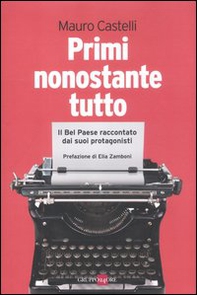Primi nonostante tutto. Il bel paese raccontato dai suoi protagonisti - Librerie.coop Primi nonostante tutto. Il bel paese raccontato dai suoi protagonisti - Librerie.coop