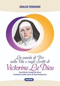 La parola di Dio nella vita e negli scritti di Victorine Le Dieu. Suor Marie-Joseph de Jésus Fondatrice delle Suore di Gesù Redentore - Librerie.coop
