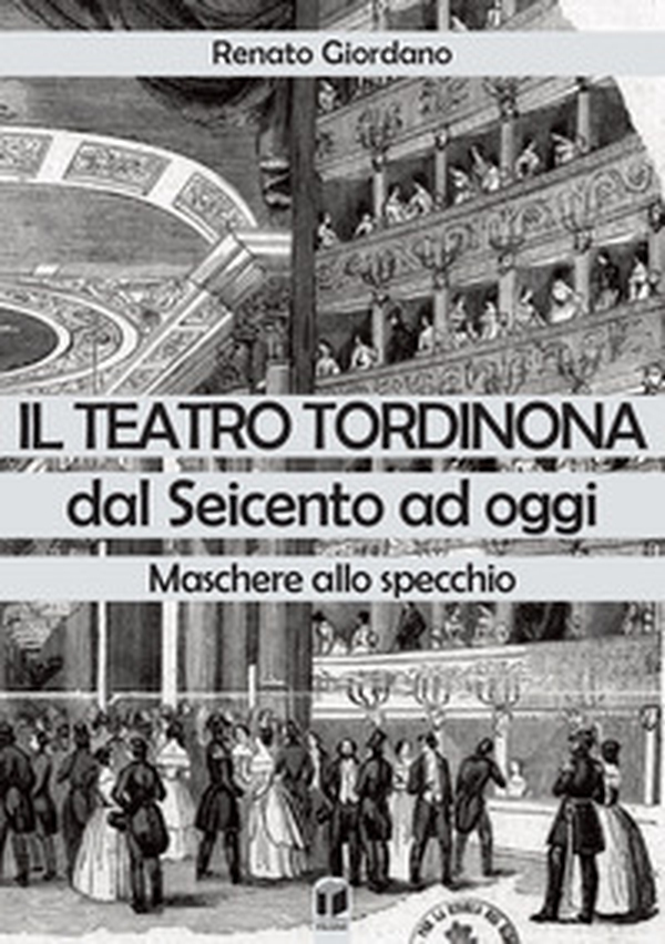 Il teatro Tordinona dal Seicento ad oggi. Maschere allo specchio - Librerie.coop