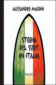 Storia del surf in Italia. Sport e cultura nei ricordi dei protagonisti - Librerie.coop Storia del surf in Italia. Sport e cultura nei ricordi dei protagonisti - Librerie.coop