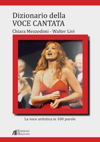 Dizionario della voce cantata. La voce artistica in 100 parole - Librerie.coop